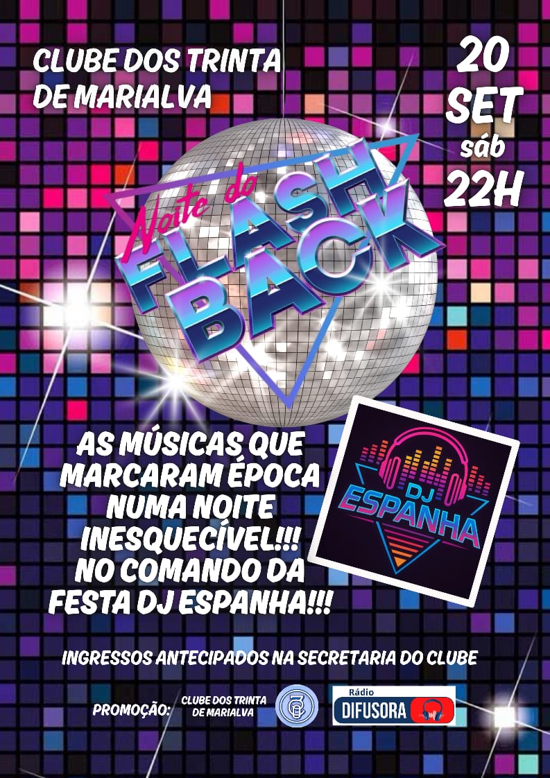 Vem aí uma super festa que vai ficar na história!  Noite do Flashback, sábado, dia 20 de Setembro, no Clube dos Trinta em Marialva! Prepare-se para uma noite inesquecível ao som do DJ Espanha, tocando os maiores sucessos que marcaram época!  Garanta já seu ingresso antecipado na secretaria do clube.  Uma promoção da Rádio Difusora e do Clube dos Trinta de Marialva.