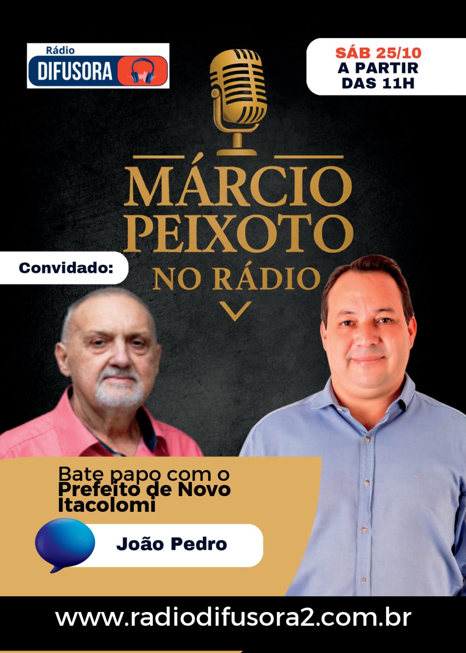 Ouça neste sábado 25/10 aqui na rádio Difusora no programa Márcio Peixoto no Rádio, entrevista com oJoão Pedro prefeito de Novo Itacolomi.