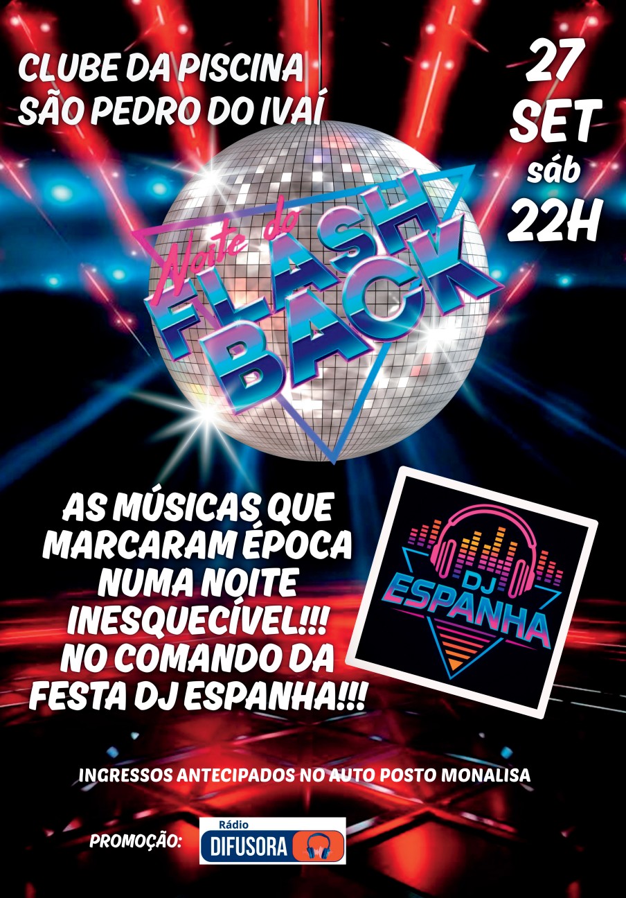 Noite do Fhash Back  As que músicas que marcaram épocas numa noite inesquecível! Prepare-se para uma noite inesquecível ao som do DJ Espanha, tocando os maiores sucessos que marcaram época! Sábado  27/09/2025 A partir das 22:00 horas Clube da Piscina de São Pedro do Ivaí  Ingressos antecipados no auto posto Monalisa em São Pedro do Ivaí!  Promoção Rádio Difusora